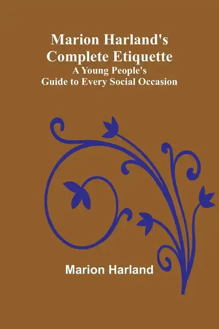 Marion Harland's Complete Etiquette; A Young People's Guide to Every Social Occasion - Paperback