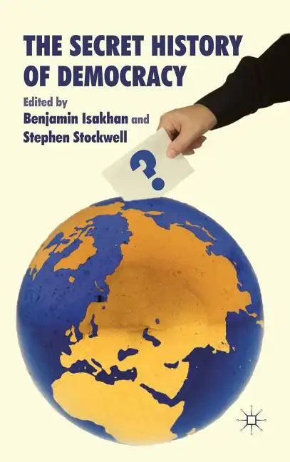 The Secret History of Democracy - Hardcover