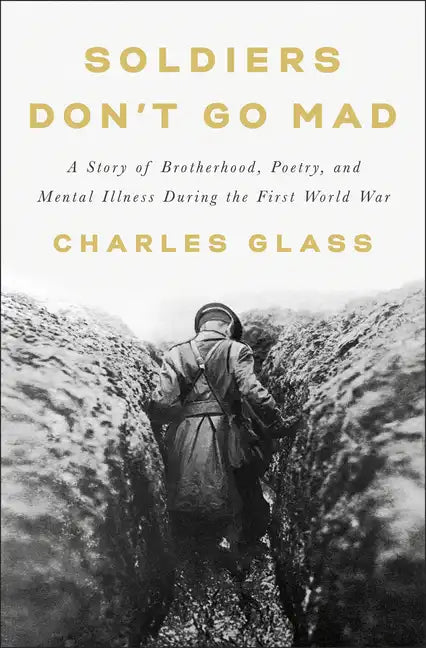 Soldiers Don't Go Mad: A Story of Brotherhood, Poetry, and Mental Illness During the First World War - Hardcover