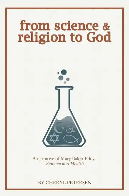 from science & religion to God: a narrative of Mary Baker Eddy's "Science and Health" - Paperback