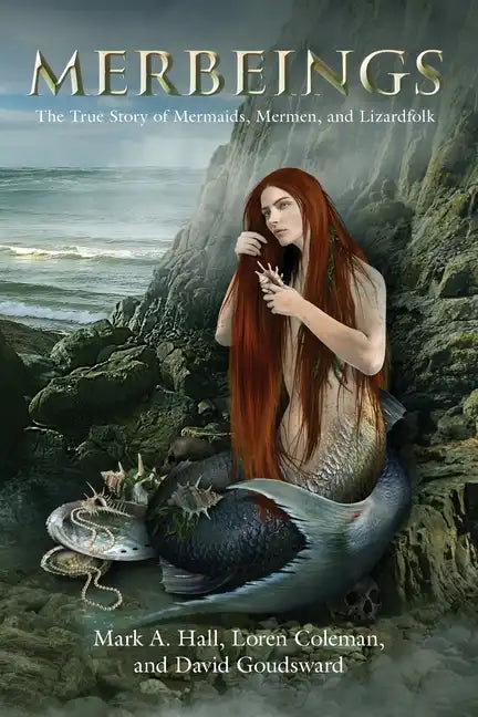 Merbeings: The True Story of Mermaids, Mermen, and Lizardfolk - Paperback