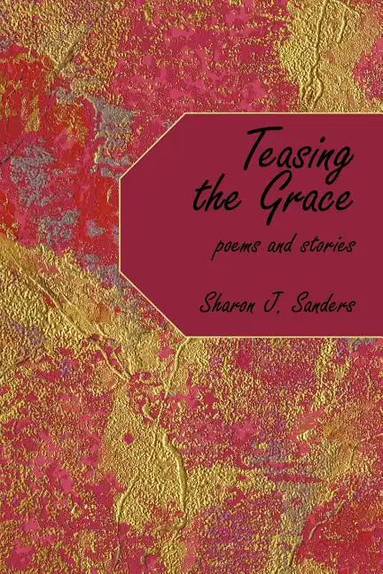 Teasing the Grace: Poems and Stories - Paperback
