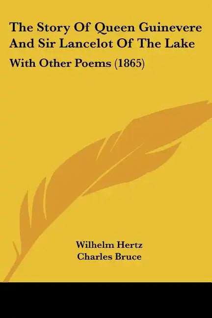 The Story of Queen Guinevere and Sir Lancelot of the Lake: With Other Poems (1865) - Paperback
