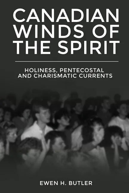 Canadian Winds of the Spirit: Holiness, Pentecostal and Charismatic Currents - Paperback