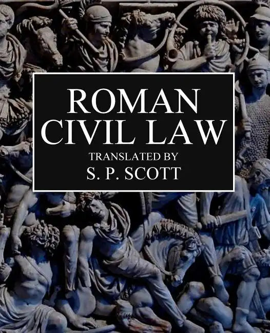 Roman Civil Law: Including The Twelve Tables, The Institutes of Gaius, The Rules of Ulpian & The Opinions of Paulus - Paperback