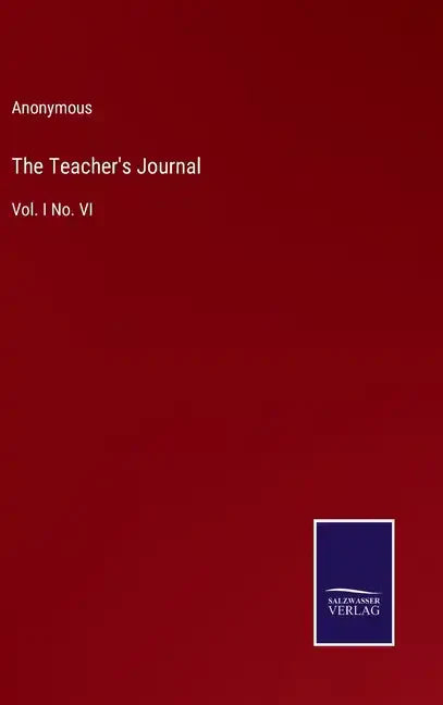 The Teacher's Journal: Vol. I No. VI - Hardcover