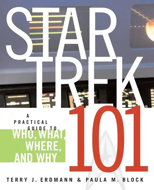 Star Trek 101: A Practical Guide to Who, What, Where, and Why - Paperback