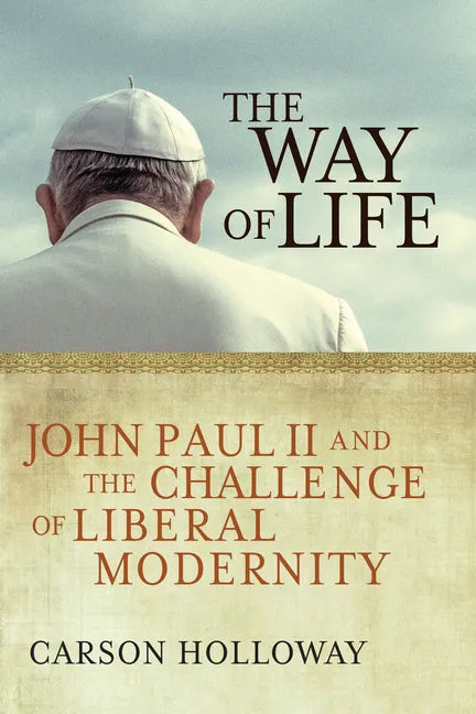 The Way of Life: John Paul II and the Challenge of Liberal Modernity - Paperback