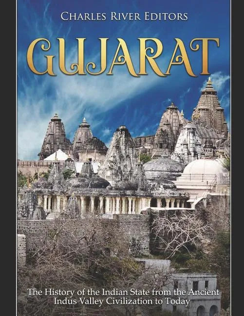 Gujarat: The History of the Indian State from the Ancient Indus Valley Civilization to Today - Paperback