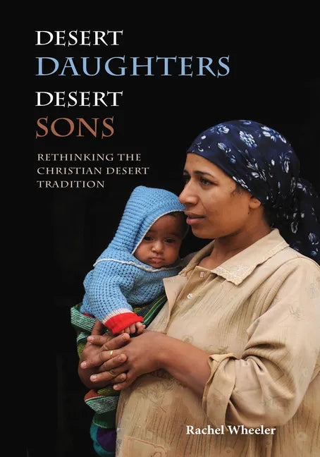 Desert Daughters, Desert Sons: Rethinking the Christian Desert Tradition - Paperback