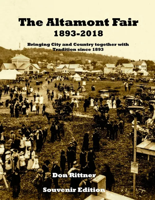 The Altamont Fair 1893-2018 Souvenir Edition: Bringing City and Country together with Tradition since 1893 - Paperback