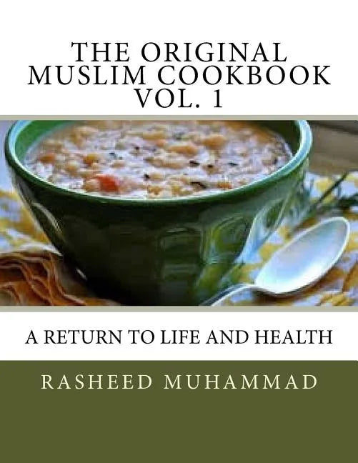 The Original Muslim Cookbook Vol. 1: A Return to Life and Health - Paperback