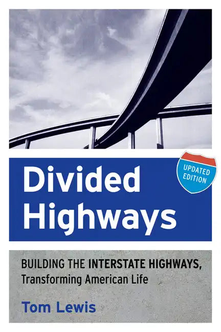 Divided Highways: Building the Interstate Highways, Transforming American Life (Updated) - Paperback