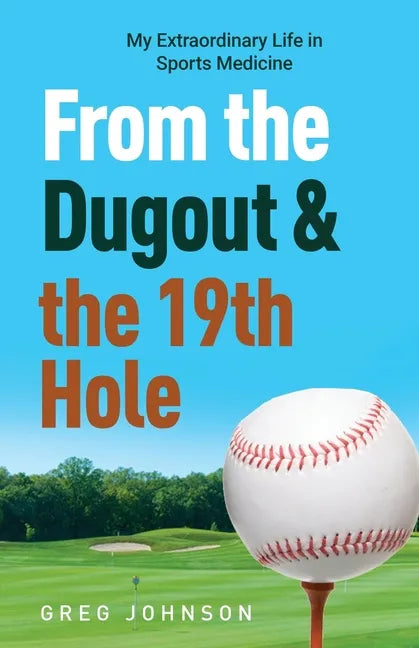 From the Dugout and the 19th Hole: My Extraordinary Life in Sports Medicine - Paperback