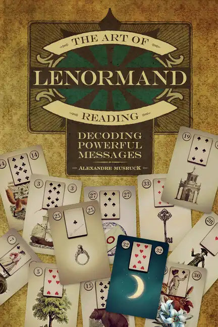 The Art of Lenormand Reading: Decoding Powerful Messages - Paperback