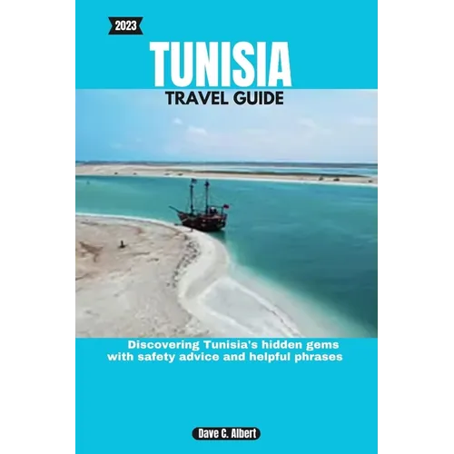 2023 Tunisia Travel Guide: Discovering Tunisia's hidden gems with safety advice and helpful phrases - Paperback