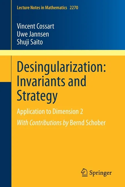 Desingularization: Invariants and Strategy: Application to Dimension 2 - Paperback