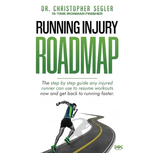 Running Injury Roadmap: The step by step guide any injured runner can use to resume workouts now and get back to running faster - Paperback