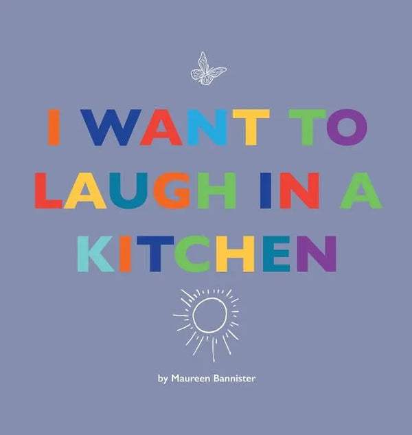I Want to Laugh in a Kitchen - Hardcover