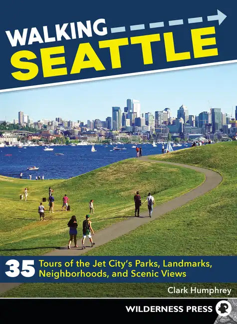 Walking Seattle: 35 Tours of the Jet City's Parks, Landmarks, Neighborhoods, and Scenic Views - Paperback