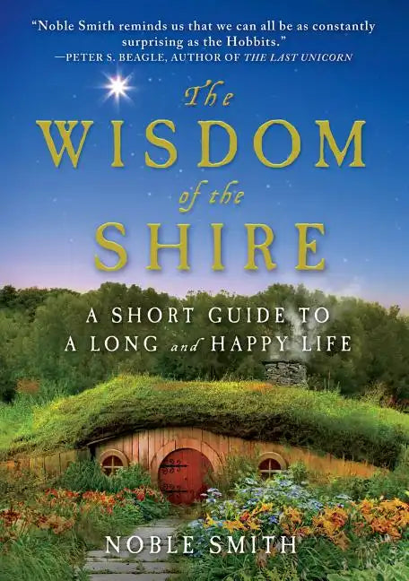 The Wisdom of the Shire: A Short Guide to a Long and Happy Life - Hardcover