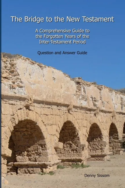 The Bridge to the New Testament: A Comprehensive Guide to the Forgotten Years of the Inter-Testament Period: Question and Answer Guide - Paperback