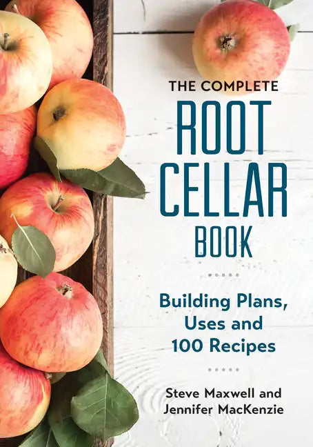 The Complete Root Cellar Book: Building Plans, Uses and 100 Recipes - Paperback