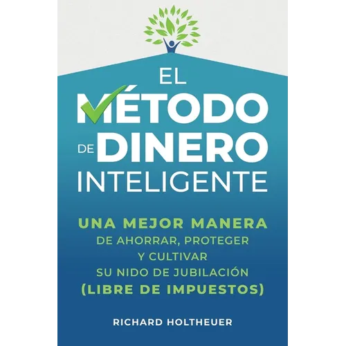 El M騁odo de Dinero Inteligente: una mejor manera de ahorrar, proteger y cultivar nido de jubilaci (libre de impuestos) / The Smart Money Method (Sp - Paperback