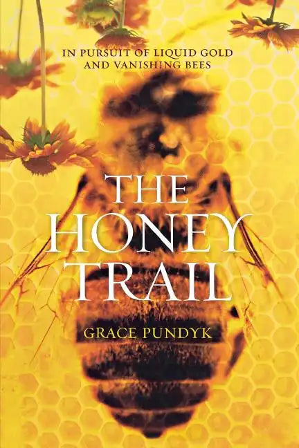 The Honey Trail: In Pursuit of Liquid Gold and Vanishing Bees - Paperback