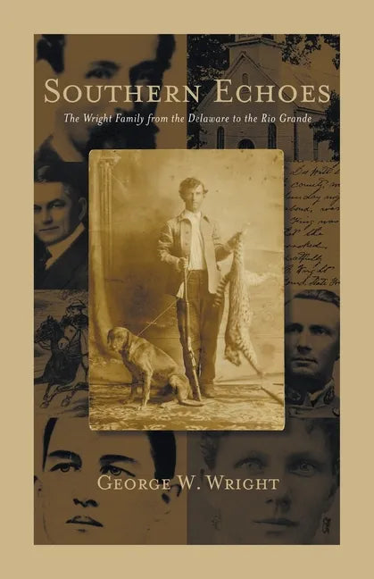 Southern Echoes: The Wright Family from the Delaware to the Rio Grande - Paperback