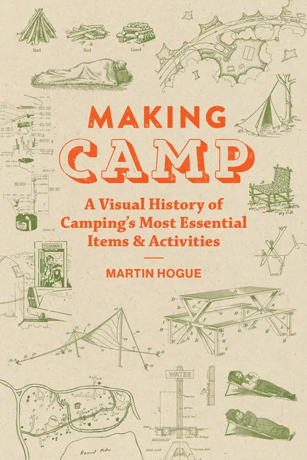 Making Camp: A Visual History of Camping's Most Essential Items and Activities - Hardcover