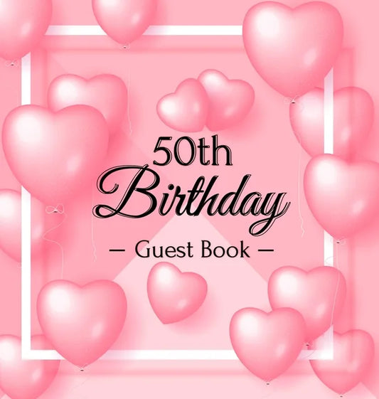 50th Birthday Guest Book: Keepsake Gift for Men and Women Turning 50 - Hardback with Funny Pink Balloon Hearts Themed Decorations & Supplies, Personal - Hardcover