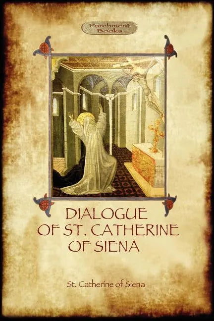 The Dialogue of St Catherine of Siena - with an account of her death by Ser Barduccio di Piero Canigiani - Paperback