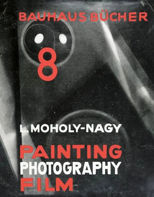 László Moholy-Nagy: Painting, Photography, Film: Bauhausbücher 8 - Hardcover