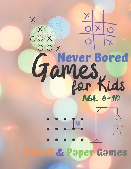Games for Kids Age 6-10: Never Bored --Paper & Pencil Games: 2 Player Activity Book - Tic-Tac-Toe, Dots and Boxes - Noughts And Crosses (X and - Paperback