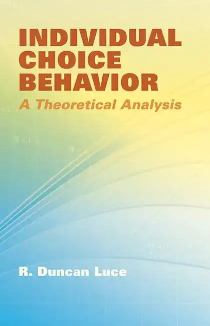 Individual Choice Behavior: A Theoretical Analysis - Paperback