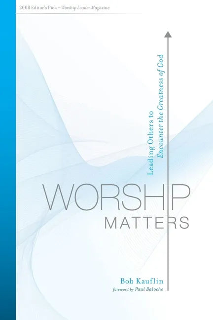 Worship Matters: Leading Others to Encounter the Greatness of God - Paperback