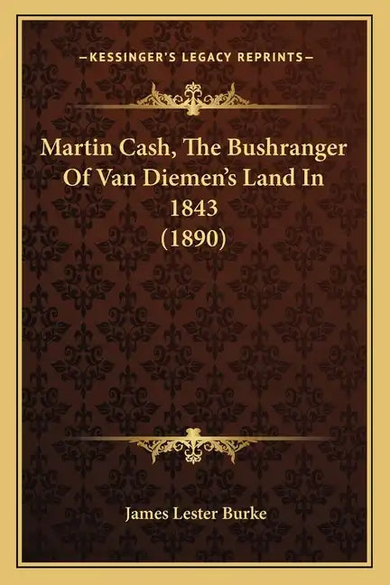 Martin Cash, The Bushranger Of Van Diemen's Land In 1843 (1890) - Paperback