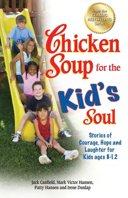 Chicken Soup for the Kid's Soul: Stories of Courage, Hope and Laughter for Kids Ages 8-12 - Paperback