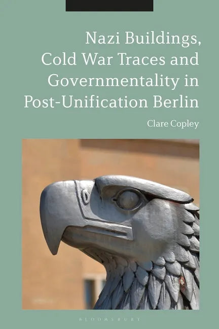 Nazi Buildings, Cold War Traces and Governmentality in Post-Unification Berlin - Paperback