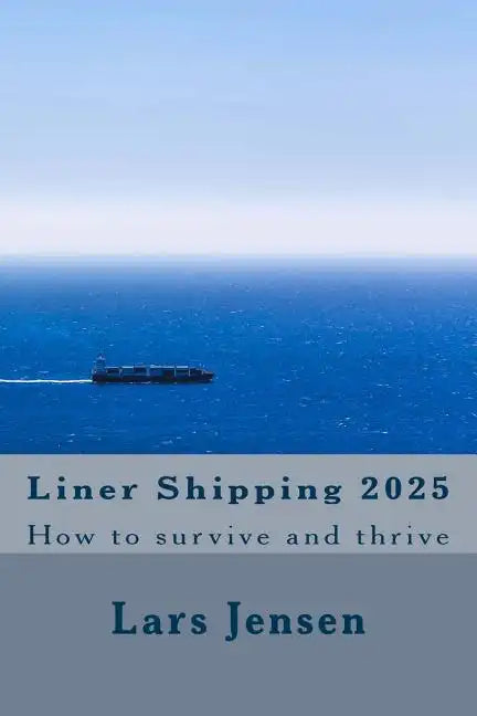 Liner Shipping 2025: How to survive and thrive - Paperback