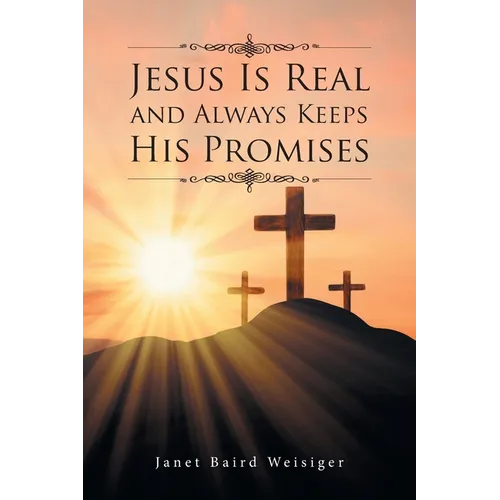 Jesus Is Real and Always Keeps His Promises - Paperback