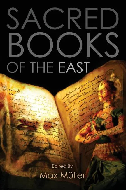 Sacred Books of the East: Including Selections from the Vedic Hyms, Zend-Avesta, Dhammapada, Upanishads, The Koran, and The Life of Buddha - Paperback