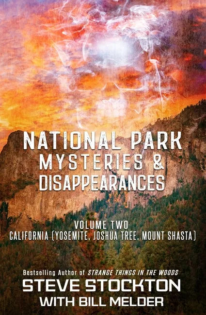 National Park Mysteries & Disappearances: California (Yosemite, Joshua Tree, Mount Shasta) - Paperback
