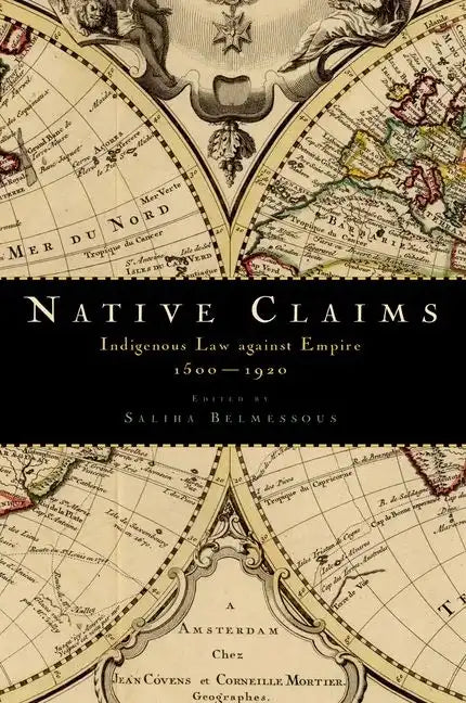 Native Claims: Indigenous Law Against Empire, 1500-1920 - Paperback