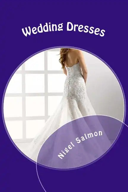 Wedding Dresses: What to choose. What to wear - Paperback