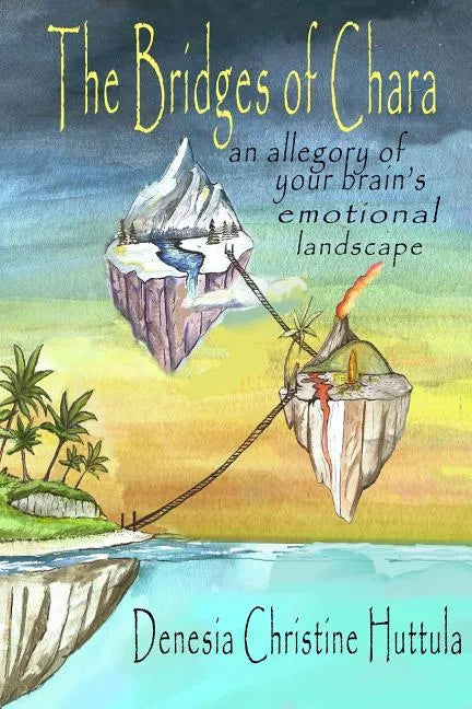 The Bridges of Chara: an allegory of your brain's emotional landscape - Paperback