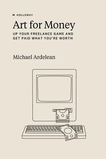 Art For Money: Up Your Freelance Game and Get Paid What You're Worth - Paperback