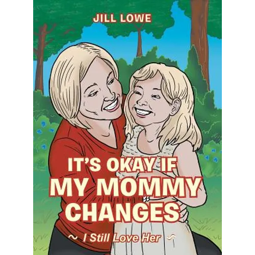 It's Okay If My Mommy Changes: I Still Love Her - Hardcover