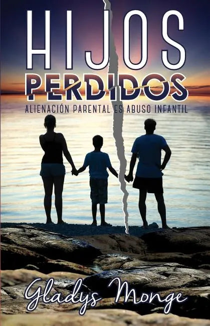 Hijos Perdidos: Alienacion Parental Es Abuso Infantil - Paperback